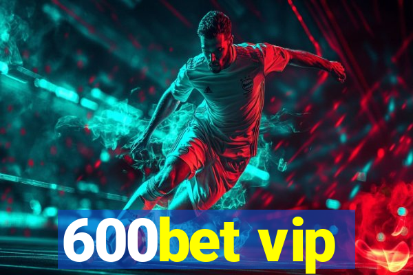 600bet vip